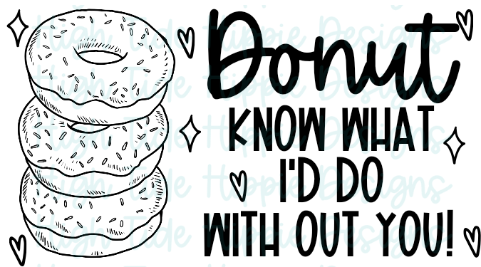 Donut Know What I'd Do Without You!